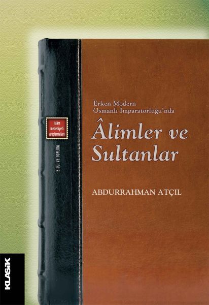 Erken Modern Osmanlı İmparatorluğunda Alimler ve Sultanlar