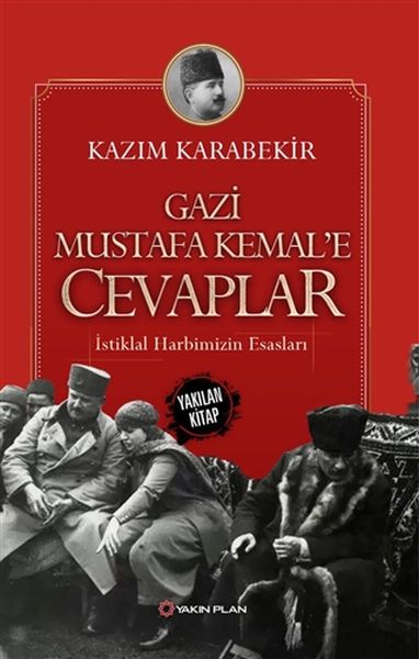 Gazi Mustafa Kemal’e Cevaplar  İstiklal Harbimizin Esasları