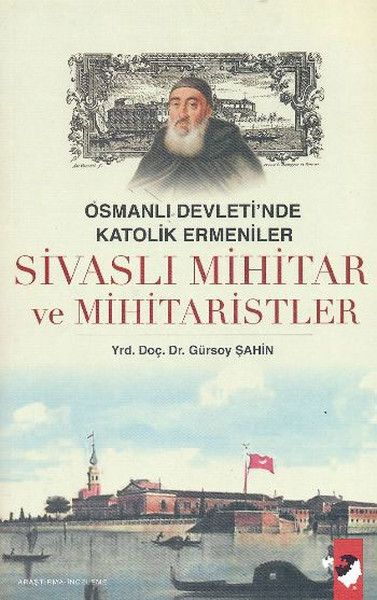 Osmanlı Devletinde Katolik Ermeniler Sivaslı Mihitar ve Mihitaristler