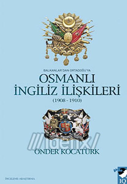 Balkanlardan Ortadoğuya Osmanlı İngiliz İlişkileri