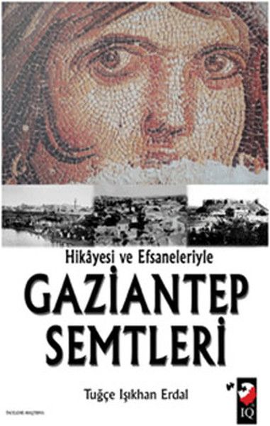 Hikayesi ve Efsaneleriyle Gaziantep Semtleri