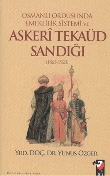 Osmanlı Ordusunda Emeklilik Sistemi ve Askeri Tekaüd Sandığı 18651923