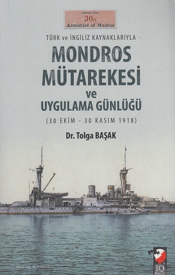 Türk ve İngiliz Kaynaklarıyla Mondros Mütarekesi ve Uygulama Günlüğü 30 Ekim30 Kasım 1918