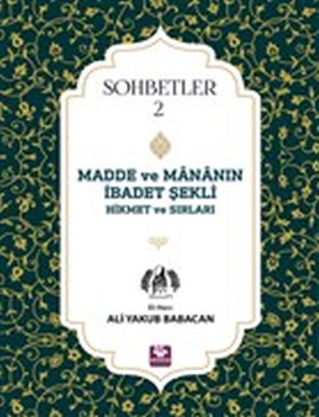 Madde ve Mananın İbadet Şekli Hikmet ve Sırları  Sohbetler 2