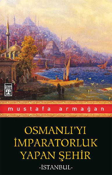 Osmanlıyı İmparatorluk Yapan Şehir İstanbul