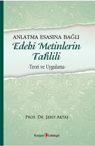 Anlatma Esasına Bağlı Edebi Metinlerin Tahlili  Teori ve Uygulama