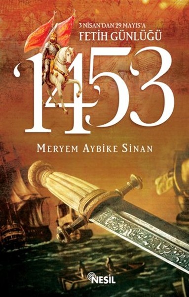 1453 3 Nisan’dan 29 Mayıs’a Fetih Günlüğü