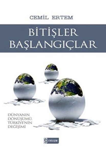 Bitişler Başlangıçlar  Dünyanın Dönüşümü Türkiyenin Değişimi