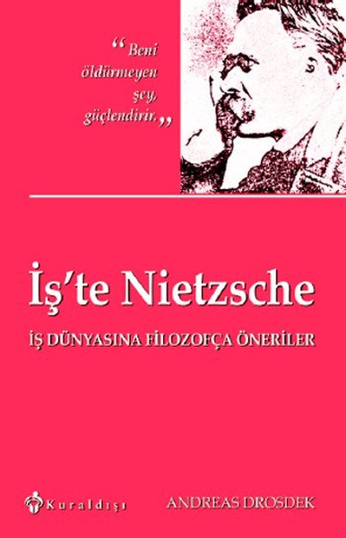 İşte Nietzsche  İş Dünyasına Filozofça Öneriler