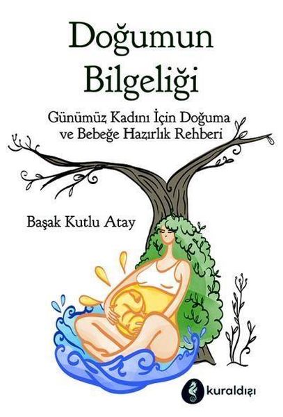 Doğumun Bilgeliği  Günümüz Kadını İçin Doğuma ve Bebeğe Hazırlık Rehberi