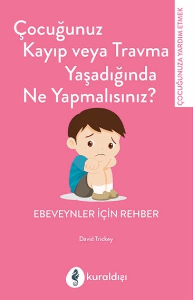 Çocuğunuz Kayıp Veya Travma Yaşadığında Ne Yapmalısınız