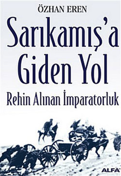 Sarıkamış’a Giden YolRehin Alınan İmparatorluk