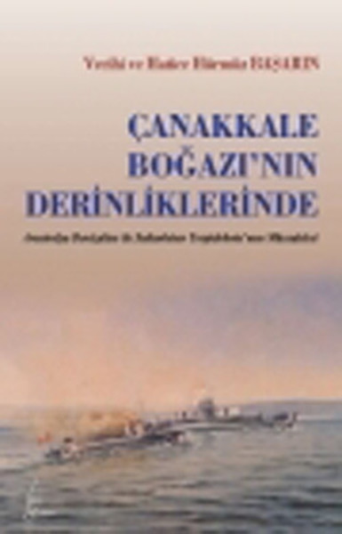 Çanakkale Boğazının Derinliklerinde  Avustralya Denizatlısı ile Sultan Hisar Torpidobotunun Mü