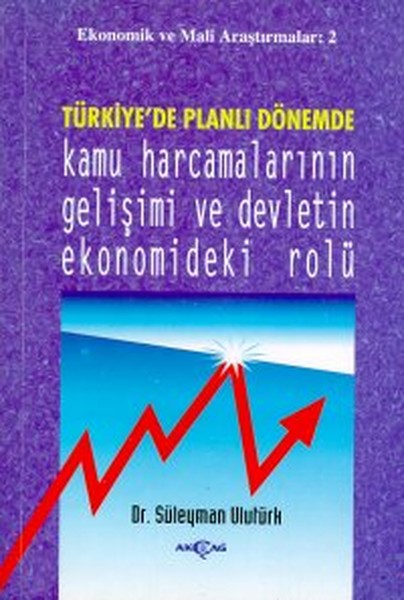 Türkiyede Planlı Dönemde Kamu Harcamalarının Gelişimi ve Devletin Ekonomideki Rolü