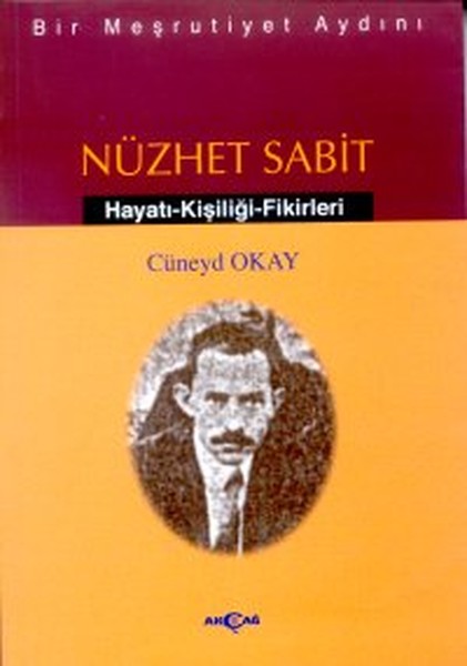 Bir Meşrutiyet Aydını Nüzhet Sabit Hayatı  Kişiliği  Fikirleri