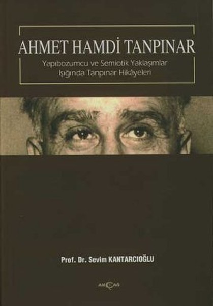 Ahmet Hamdi Tanpınar  Yapıbozumcu ve Semiotik Yaklaşımlar Işığında Tanpınar Hikayeleri