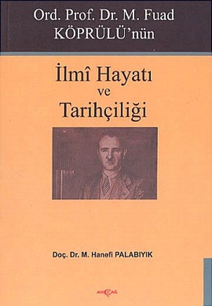 Ord Prof Dr M Fuad Köprülünün İlmi Hayatı ve Tarihçiliği