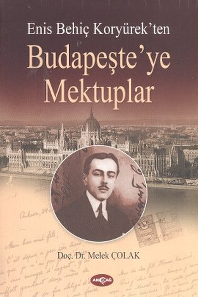 Enis Behiç Koryürekten Budapeşteye Mektuplar