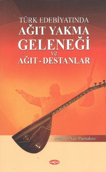 Türk Edebiyatında Ağıt Yakma Geleneği ve Ağıt  Destanlar