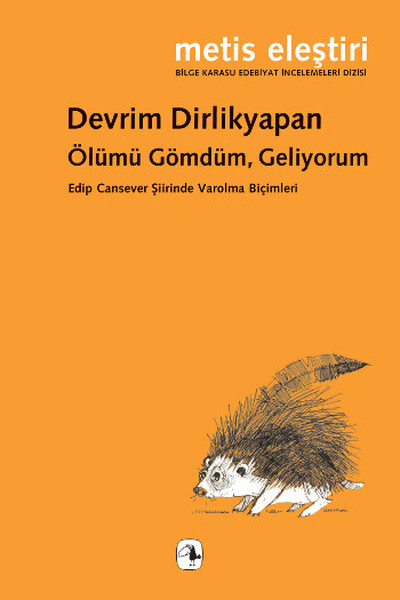 Ölümü Gömdüm Geliyorum  Edip Cansever Şiirinde Varolma Biçimleri