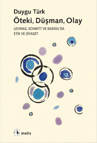 Öteki Düşman Olay  Levinas Schmitt ve Badioude Etik ve Siyaset