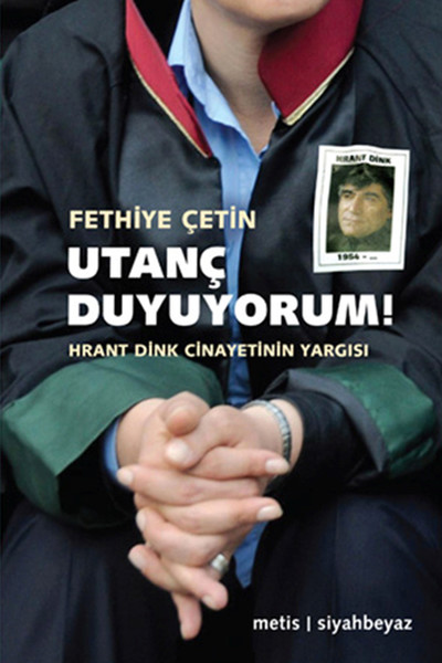 Utanç Duyuyorum  Hrant Dink Cinayetinin Yargısı