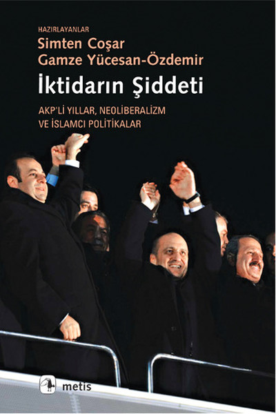 İktidarın Şiddeti  Akpli Yıllar Neoliberalizm ve İslamcı Politikalar