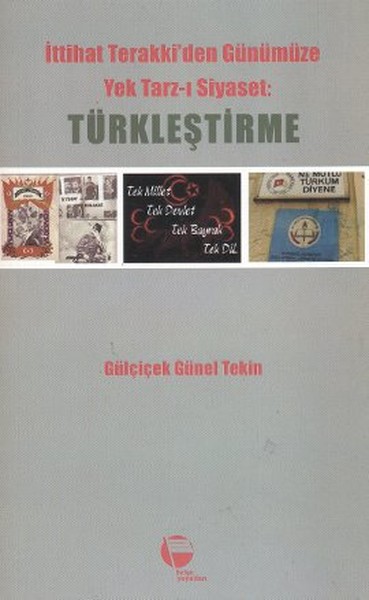 İttihat Terakkiden Günümüze Yek Tarzı Siyaset Türkleştirme