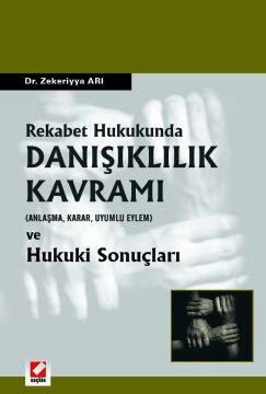 Rekabet Hukukunda Danışıklılık Kavramı (Anlaşma, Karar, Uyumlu Eylem) ve Hukuki Sonuçları