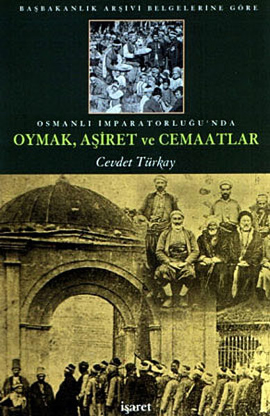 Osmanlı İmparatorluğunda Oymak Aşiret ve CemaatlarBaşbakanlık Arşivi Belgelerine Göre