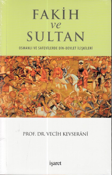 Fakih ve Sultan  Osmanlı ve Safevilerde Din Devlet İlişkisi