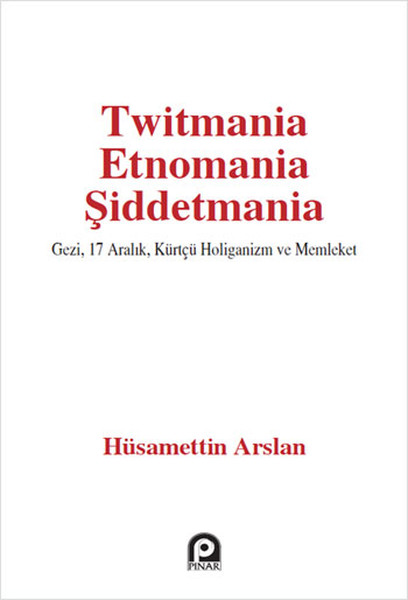 Twitmania Etnomania Şiddetmania  Gezi17 Aralık Kürtçü Holiganizm ve Memleket