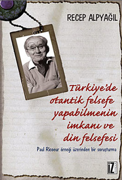 Türkiyede Otantik Felsefe Yapabilmenin İmkanı ve Din Felsefesi  Paul Ricoeur Örneği Üzerinden B