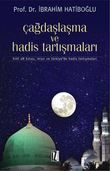 Çağdaşlaşma ve Hadis Tartışmaları  Hint Alt Kıtası Mısır ve Türkiyede Hadis Tartışmaları