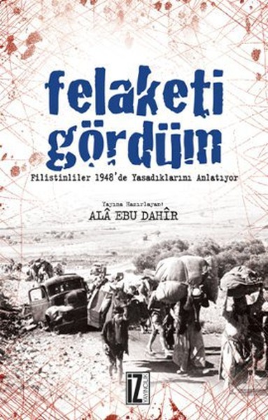 Felaketi Gördüm  Filistinliler 1948de Yaşadıklarını Anlatıyor