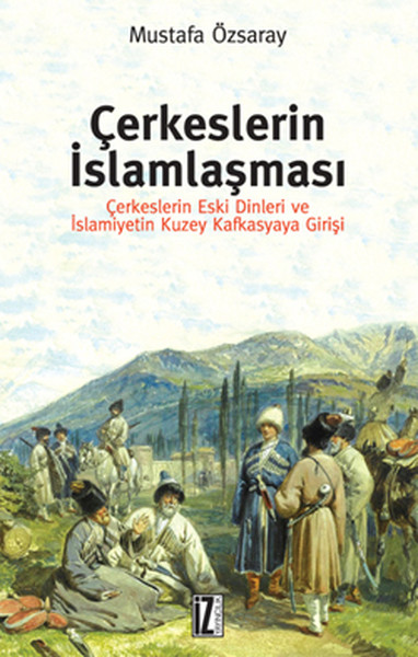 Çerkeslerin İslamlaşması  Çerkeslerin Eski Dinleri ve İslamiyetin Kuzey Kafkasyaya Girişi