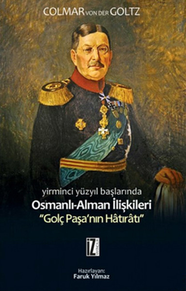 Yirminci Yüzyıl Başlarında OsmanlıAlman İlişkileri  Golç Paşanın Hatıratı