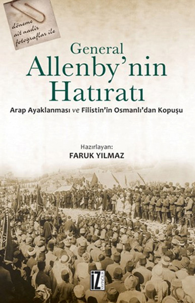 General Allenbynin Hatıratı  Arap Ayaklanması ve Filistinin Osmanlıdan Kopuşu