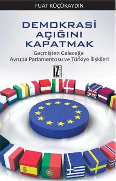 Demokrasi Açığını Kapatmak  Geçmişten Geleceğe Avrupa Parlamentosu ve Türkiye İlişkileri