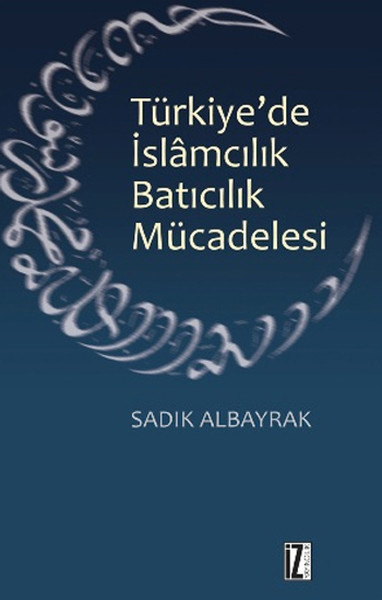 Türkiyede İslamcılık Batıcılık Mücadelesi