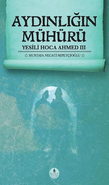 Aydınlığın Mühürü  Yesili Hoca Ahmed III