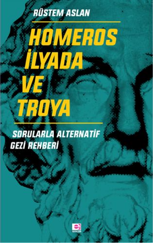 Homeros İlyada ve Troya  Sorularla Alternatif Gezi Rehberi