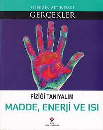 Elinizin Altındaki Gerçekler Fiziği Tanıyalım Madde Enerji ve Isı