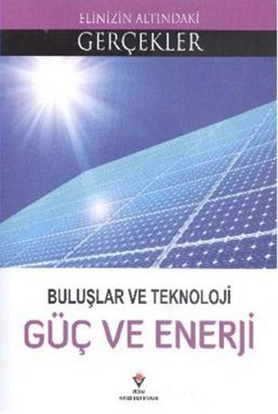 Elinizin Altındaki Gerçekler  Buluşlar ve Teknoloji Güç ve Enerji