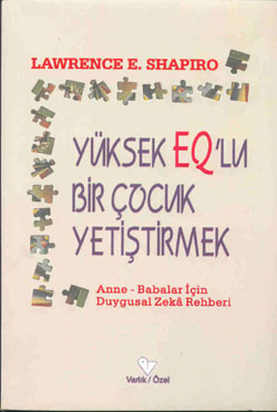 Yüksek EQ’lu Bir Çocuk Yetiştirmek Anne  Babalar için Duygusal Zeka Rehberi