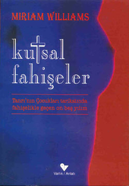 Kutsal Fahişeler “Tanrı’nın Çocukları Tarikatında Fahişelikle Geçen On Beş Yılım“