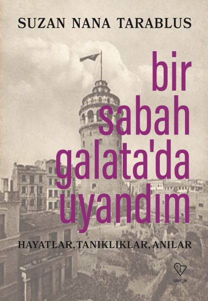 Bir Sabah Galata’da Uyandım  Hayatlar Tanıklıklar Anılar