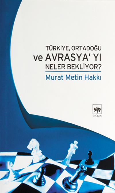 Türkiye Ortadoğu ve Avrasyayı Neler Bekliyor 