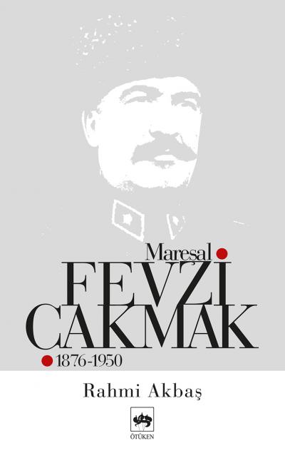 Mareşal Fevzi Çakmak 1876  1950