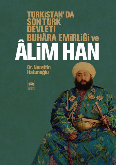 Türkistanda Son Türk Devleti Buhara Emirliği ve Alim Han